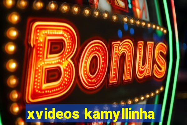 xvideos kamyllinha